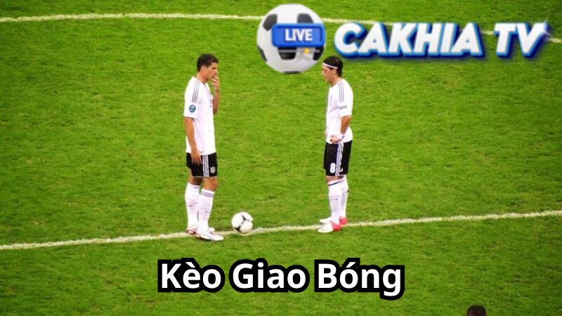 Tỷ Lệ Kèo Giao Bóng Và Cách Đọc Chuẩn Xác